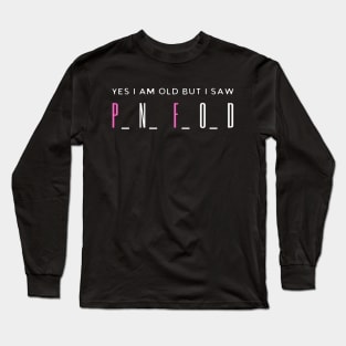 Yes I Am Old But I Saw Long Sleeve T-Shirt